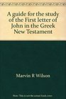 A guide for the study of the First letter of John in the Greek New Testament