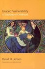 Graced Vulnerability A Theology Of Childhood