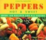 Peppers Hot and Sweet Over 100 Recipes for All Tastes