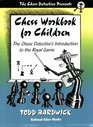 Chess Workbook for Children: The Chess Detective's Introduction to the Royal Game