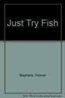 Just Try Fish