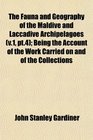 The Fauna and Geography of the Maldive and Laccadive Archipelagoes  Being the Account of the Work Carried on and of the Collections