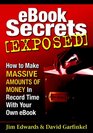 Ebook Secrets Exposed How to Make Massive Amounts of Money in Record Time with Your Own Ebook