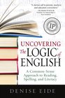 Uncovering the Logic of English A CommonSense Approach to Reading Spelling and Literacy