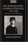 The 'Jewish Question' in German Literature 17491939 Emancipation and Its Discontents