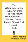 The Whole Contention 1619 Part One The First Part Of The Contention Of The Two Famous Houses Of York And Lancaster