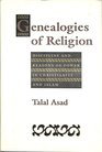 Genealogies of Religion  Discipline and Reasons of Power in Christianity and Islam