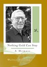 Nothing Gold Can Stay A Memoir