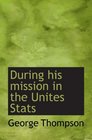 During his mission in the Unites Stats