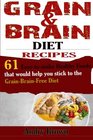 Grain & Brain Diet Recipes: 61 Easy-to-make Healthy Foods that would help you stick to the Grain-Brain-Free Diet