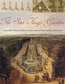 The Sun King's Garden Louis XIV Andre le Notre and the Creation of the Gardens of Versailles