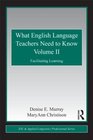 What English Language Teachers Need to Know Volume II Facilitating Learning