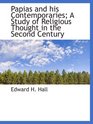 Papias and his Contemporaries A Study of Religious Thought in the Second Century