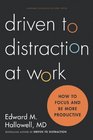 Driven to Distraction at Work How to Focus and Be More Productive