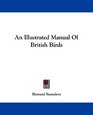 An Illustrated Manual Of British Birds