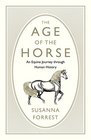 The Age of the Horse An Equine Journey Through Human History