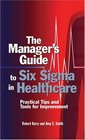 The Manager's Guide To Six Sigma In Healthcare Practical Tips And Tools For Improvement