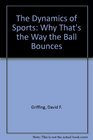 The Dynamics of Sports Why That's the Way the Ball Bounces