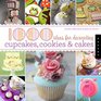 1,000 Ideas for Decorating Cupcakes, Cakes, and Cookies (1000 Series)