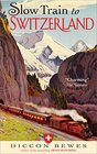 Slow Train to Switzerland One Tour Two Trips 150 Years and a World of Change Apart