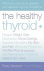 The Healthy Thyroid What You Can do to Prevent and Alleviate Thyroid Imbalance