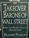 The Takeover Barons of Wall Street Inside the Billiondollar Merger Game
