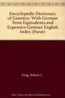 Encyclopedic Dictionary of Genetics With German Term Equivalents and Expensive German English Index