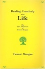 Dealing Creatively with Life The Life Adventure of Ernest Morgan
