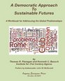 A Democratic Approach to Sustainable Futures A Workbook for Addressing the Global Problematique