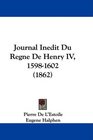 Journal Inedit Du Regne De Henry IV 15981602