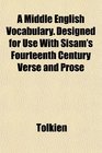 A Middle English Vocabulary Designed for Use With Sisam's Fourteenth Century Verse and Prose