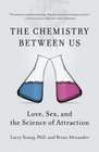 The Chemistry Between Us Love Sex and the Science of Attraction