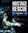 Hostage Rescue Manual Tactics Of The Counterterrorist Professionals