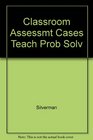 Classroom Assessment Cases for Teacher Problem Solving  Instructor's Edition