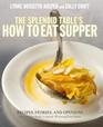 The Splendid Table's How to Eat Supper Recipes Stories and Opinions from Public Radio's AwardWinning Food Show