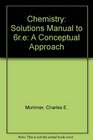 Chemistry Solutions Manual to 6re A Conceptual Approach