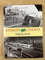 Railways in and Around London Then and Now