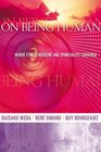 On Being Human Where Ethics Medicine and Spirituality Converge