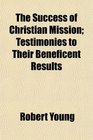 The Success of Christian Mission Testimonies to Their Beneficent Results