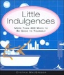Little Indulgences: More Than 400 Ways to be Good to Yourself