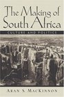 The Making of South Africa  Culture and Politics