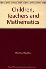 Children Teachers and Mathematics