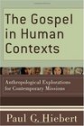 Gospel in Human Contexts, The: Anthropological Explorations for Contemporary Missions