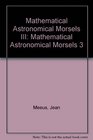 Mathematical Astronomical Morsels III Mathematical Astronomical Morsels 3