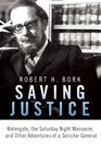 Saving Justice Watergate the Saturday Night Massacre and Other Adventures of a Solicitor General
