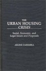 The Urban Housing Crisis Social Economic and Legal Issues and Proposals