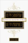 In the Shadow of the Prophet  The Struggle for the Soul of Islam