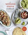 The Wellness Mama Cookbook 200 EasytoPrepare Recipes and TimeSaving Advice for the Busy Cook