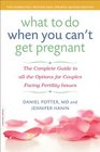 What to Do When You Can't Get Pregnant The Complete Guide to All the Options for Couples Facing Fertility Issues