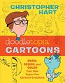 Doodletopia Cartoons Draw Design and Color Your Own SuperFun Cartoon Creations
